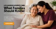 Los-Angeles-Hospice-Care-What-Families-Should-Know-When-Choosing-Hospice-in-Los-Angeles